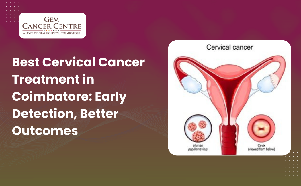 Expert cervical cancer diagnosis and treatment at GEM Cancer Centre, Coimbatore.